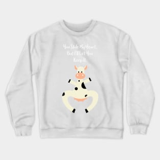 You Stole My Heart But I will let you keep it - said the cow - Happy Valentines Day Crewneck Sweatshirt